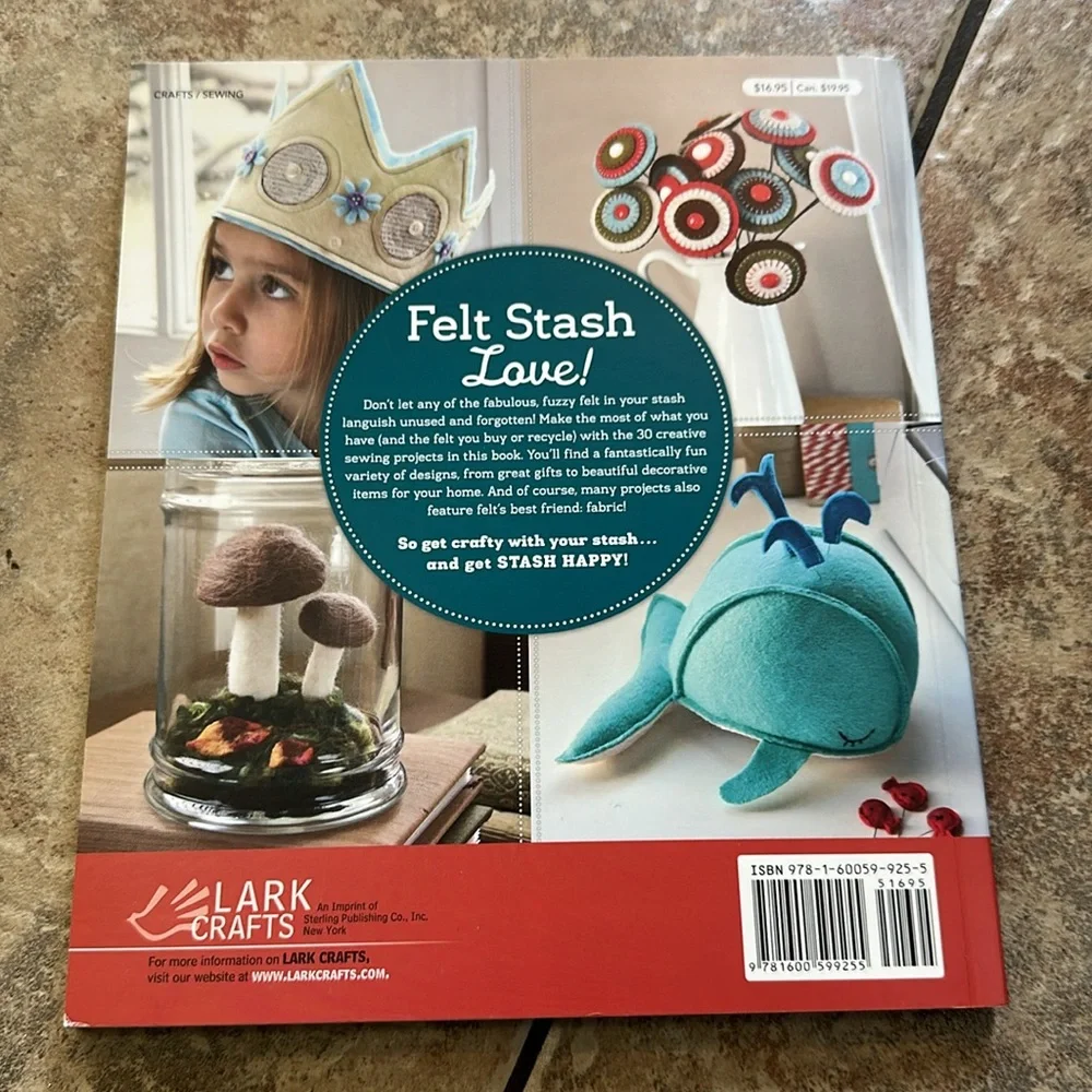 Stash Happy: Felt: 30 Fun Projects for Felt (and‎ Fabric) Lovers